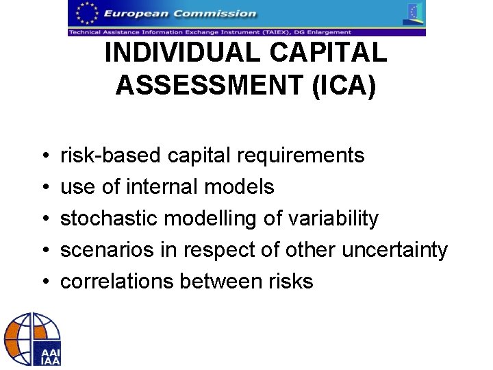 INDIVIDUAL CAPITAL ASSESSMENT (ICA) • • • risk-based capital requirements use of internal models