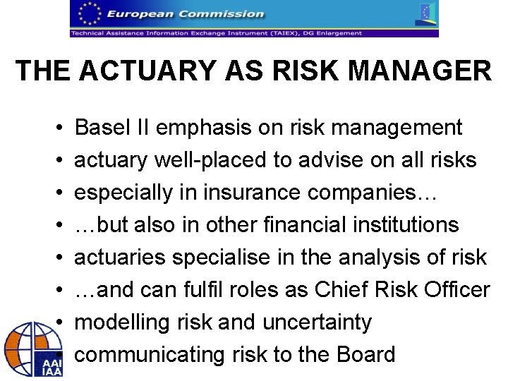 THE ACTUARY AS RISK MANAGER • • Basel II emphasis on risk management actuary