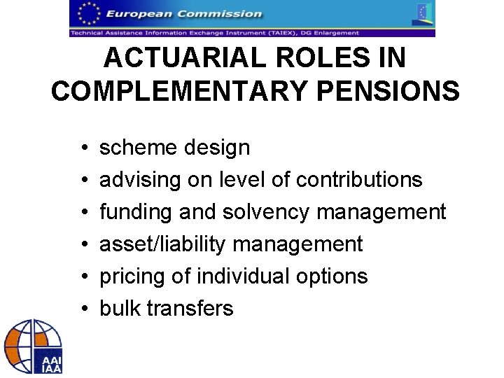 ACTUARIAL ROLES IN COMPLEMENTARY PENSIONS • • • scheme design advising on level of