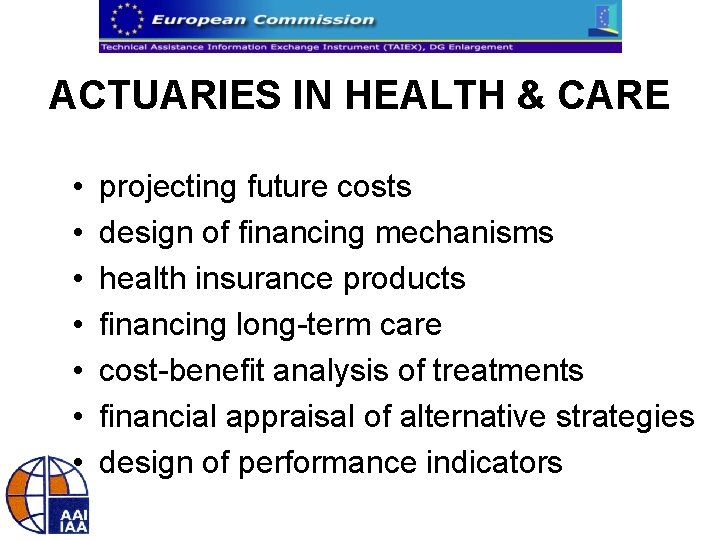 ACTUARIES IN HEALTH & CARE • • projecting future costs design of financing mechanisms