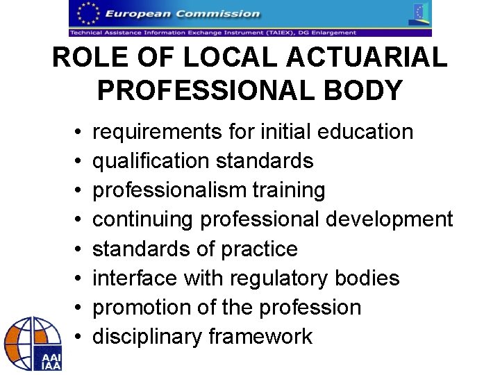 ROLE OF LOCAL ACTUARIAL PROFESSIONAL BODY • • requirements for initial education qualification standards
