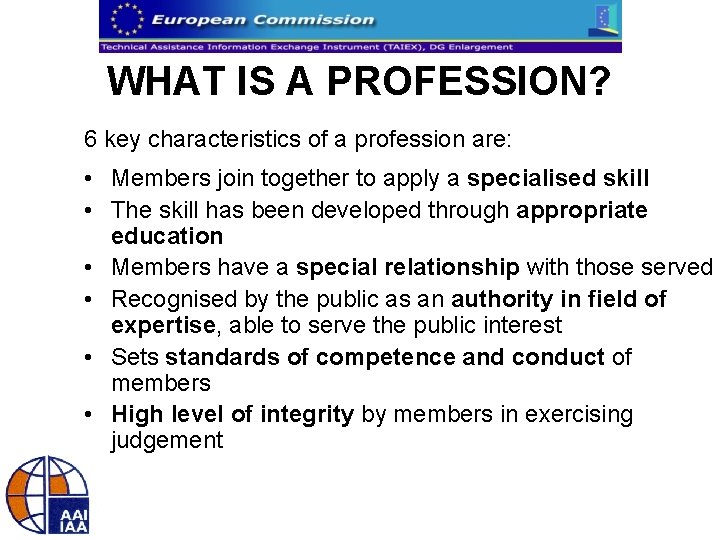 WHAT IS A PROFESSION? 6 key characteristics of a profession are: • Members join