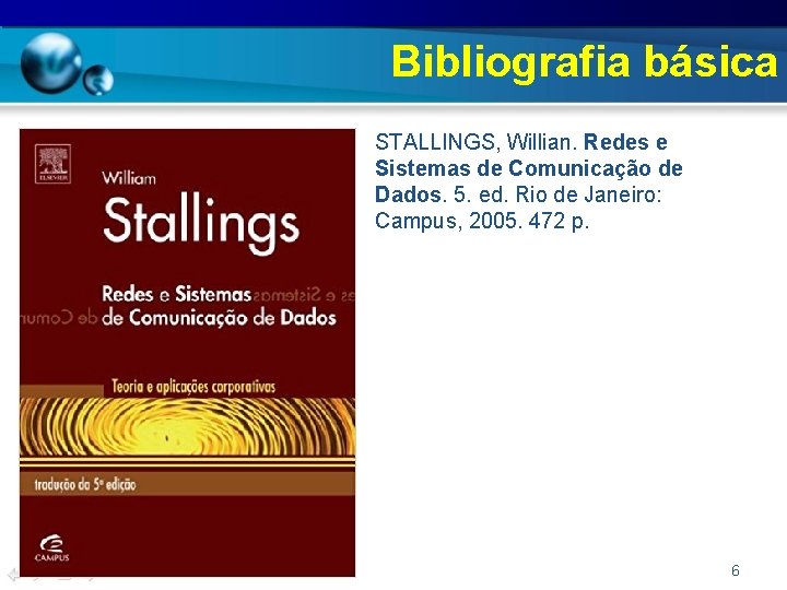 Bibliografia básica • STALLINGS, Willian. Redes e Sistemas de Comunicação de Dados. 5. ed.