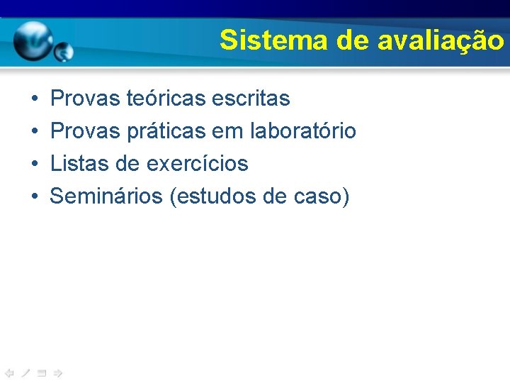 Sistema de avaliação • • Provas teóricas escritas Provas práticas em laboratório Listas de