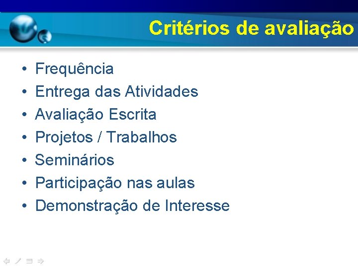 Critérios de avaliação • • Frequência Entrega das Atividades Avaliação Escrita Projetos / Trabalhos