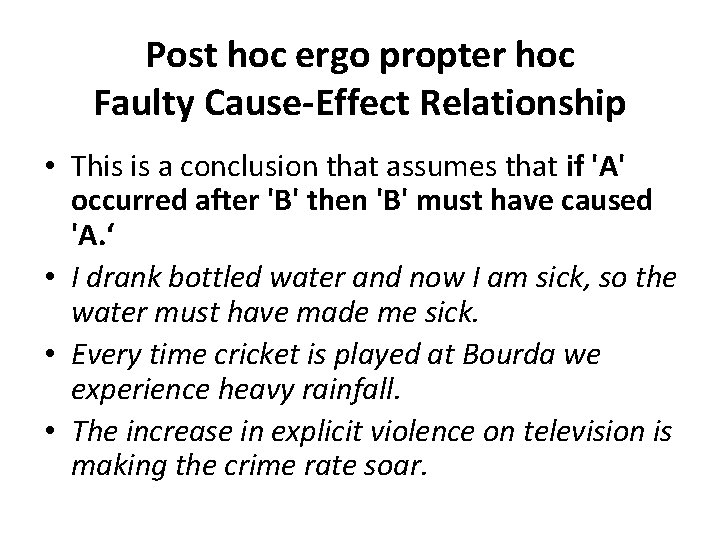 Post hoc ergo propter hoc Faulty Cause-Effect Relationship • This is a conclusion that