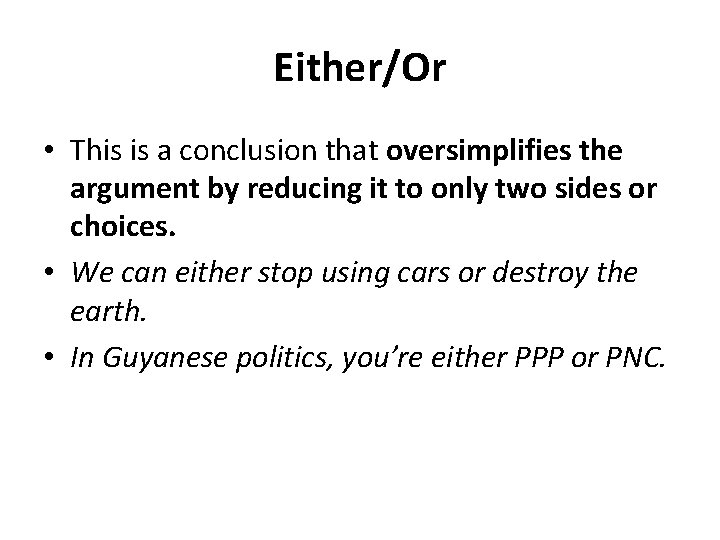 Either/Or • This is a conclusion that oversimplifies the argument by reducing it to