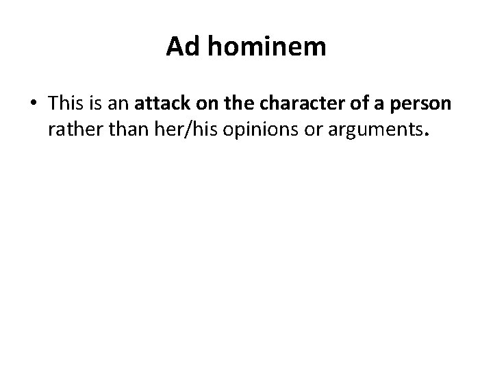 Ad hominem • This is an attack on the character of a person rather