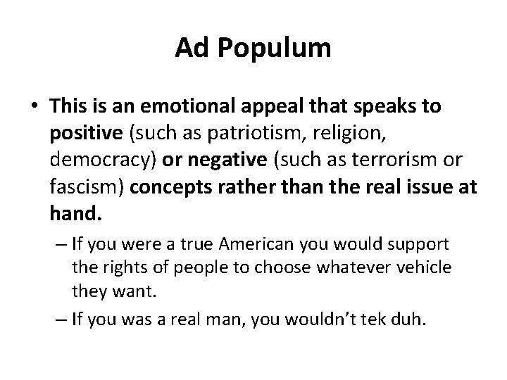 Ad Populum • This is an emotional appeal that speaks to positive (such as