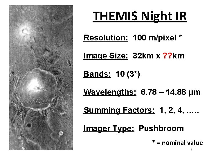 THEMIS Night IR Resolution: 100 m/pixel * Image Size: 32 km x ? ?
