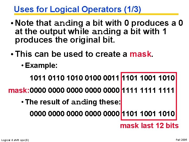 Uses for Logical Operators (1/3) • Note that anding a bit with 0 produces
