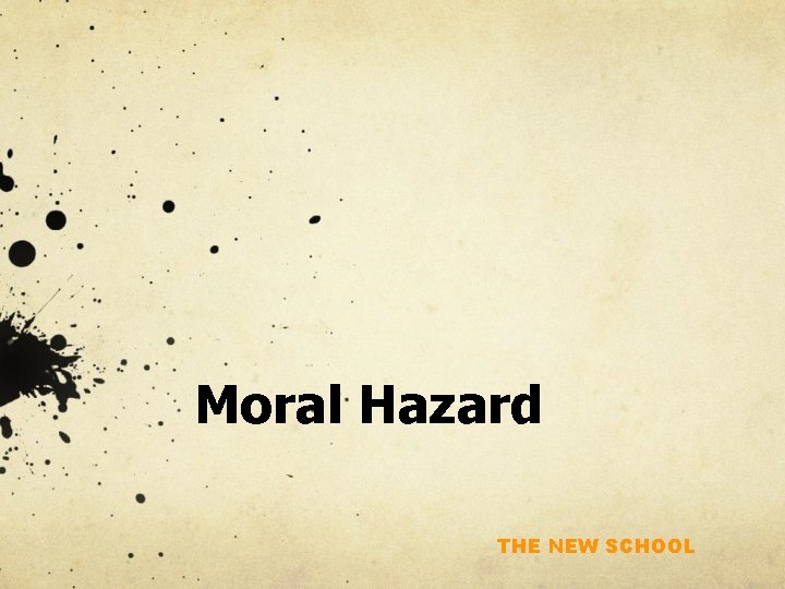 Moral Hazard THE NEW SCHOOL 