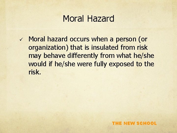 Moral Hazard ü Moral hazard occurs when a person (or organization) that is insulated