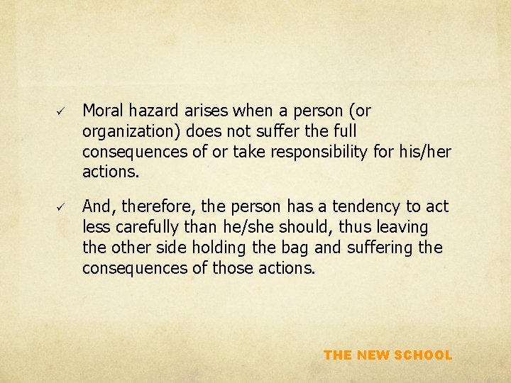 ü Moral hazard arises when a person (or organization) does not suffer the full