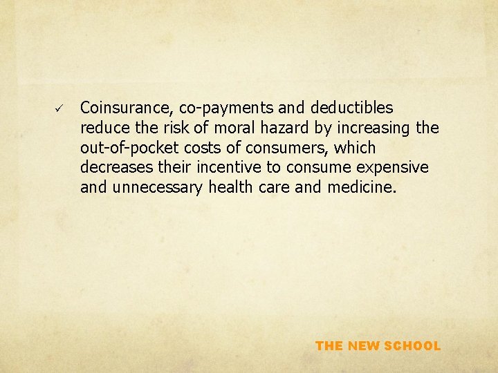 ü Coinsurance, co-payments and deductibles reduce the risk of moral hazard by increasing the