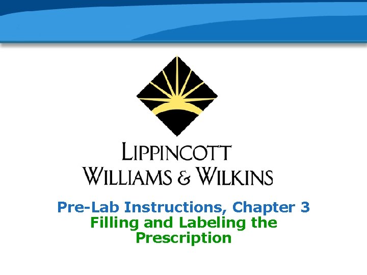 Pre-Lab Instructions, Chapter 3 Filling and Labeling the Prescription 