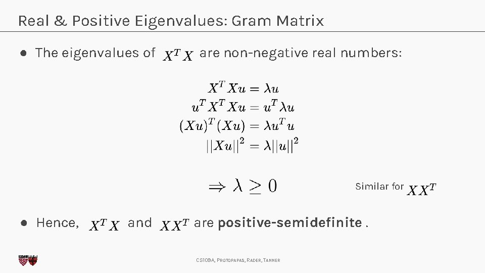 Real & Positive Eigenvalues: Gram Matrix ● The eigenvalues of are non-negative real numbers: