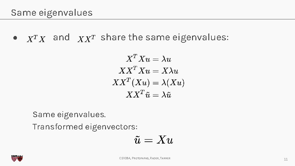 Same eigenvalues ● and share the same eigenvalues: Same eigenvalues. Transformed eigenvectors: CS 109