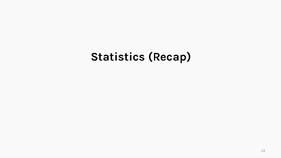 Statistics (Recap) 13 