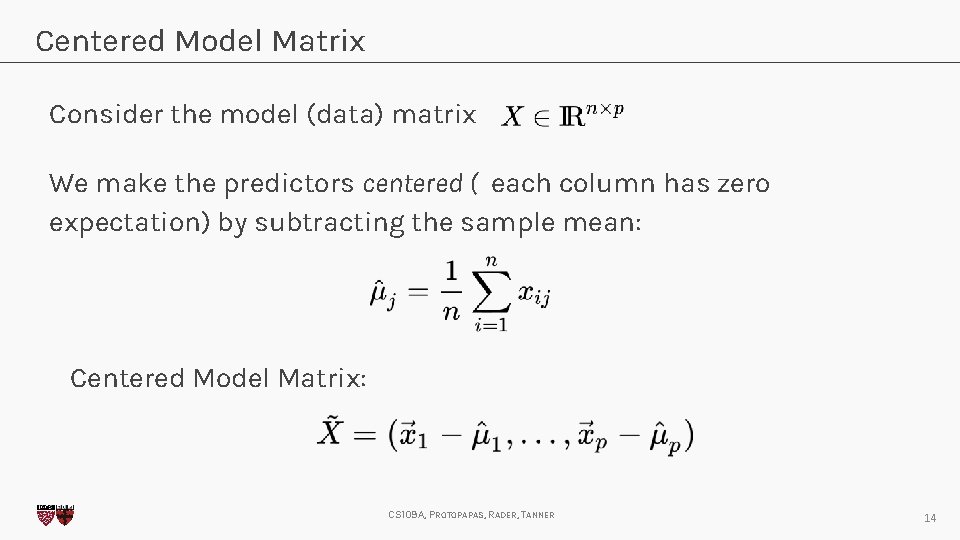 Centered Model Matrix Consider the model (data) matrix We make the predictors centered (