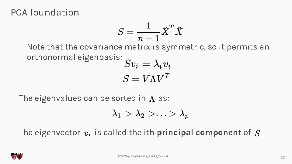 PCA foundation Note that the covariance matrix is symmetric, so it permits an orthonormal