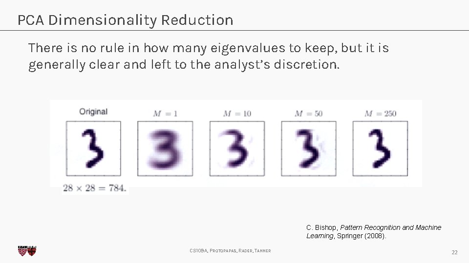 PCA Dimensionality Reduction There is no rule in how many eigenvalues to keep, but