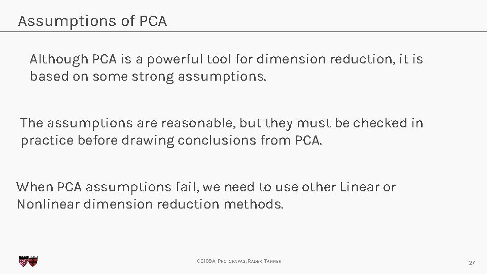 Assumptions of PCA Although PCA is a powerful tool for dimension reduction, it is