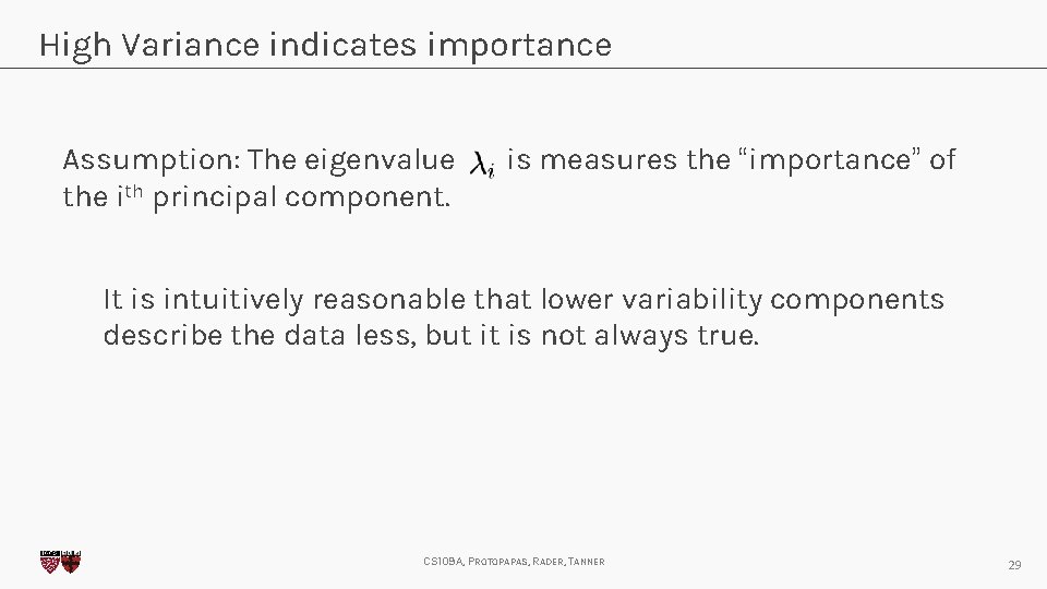 High Variance indicates importance Assumption: The eigenvalue the ith principal component. is measures the