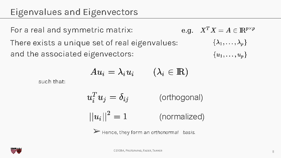 Eigenvalues and Eigenvectors For a real and symmetric matrix: There exists a unique set