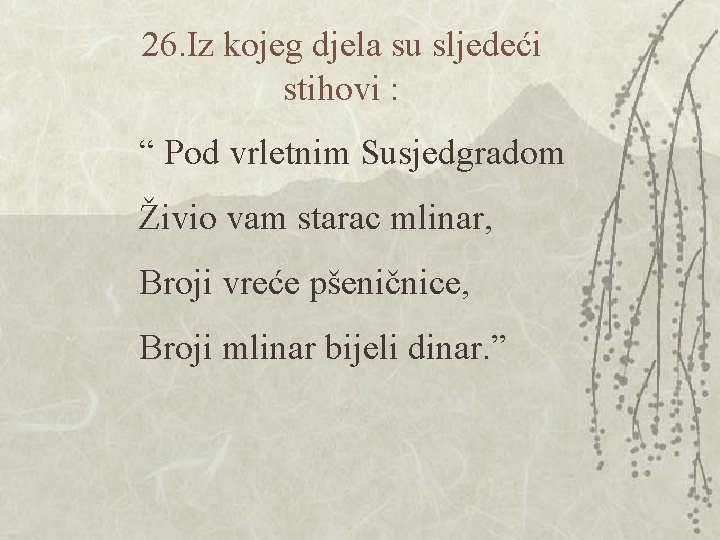 26. Iz kojeg djela su sljedeći stihovi : “ Pod vrletnim Susjedgradom Živio vam 26. Iz kojeg djela su sljedeći stihovi : “ Pod vrletnim Susjedgradom Živio vam