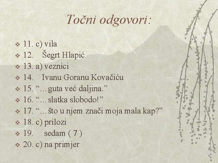 Točni odgovori: v v v v v 11. c) vila 12. Šegrt Hlapić 13. Točni odgovori: v v v v v 11. c) vila 12. Šegrt Hlapić 13.