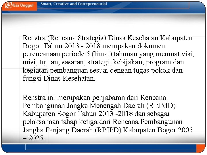 Renstra (Rencana Strategis) Dinas Kesehatan Kabupaten Bogor Tahun 2013 - 2018 merupakan dokumen perencanaan