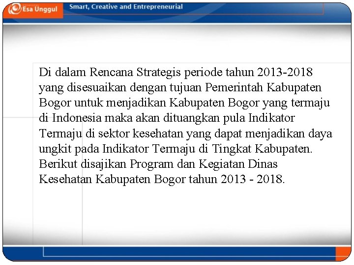 Di dalam Rencana Strategis periode tahun 2013 -2018 yang disesuaikan dengan tujuan Pemerintah Kabupaten