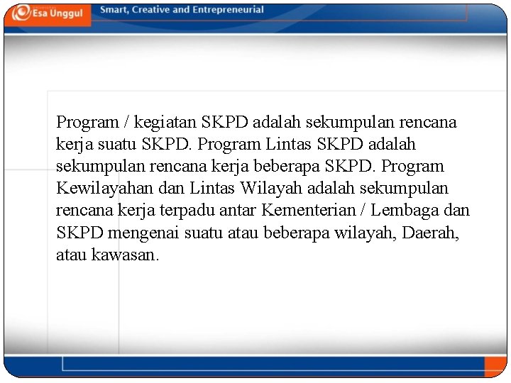 Program / kegiatan SKPD adalah sekumpulan rencana kerja suatu SKPD. Program Lintas SKPD adalah