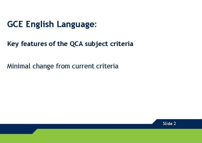 GCE English Language: Key features of the QCA subject criteria Minimal change from current