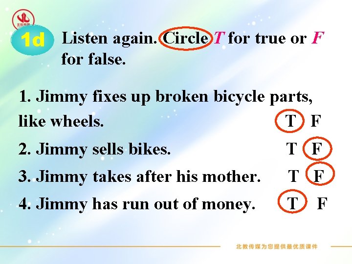 1 d Listen again. Circle T for true or F for false. 1. Jimmy