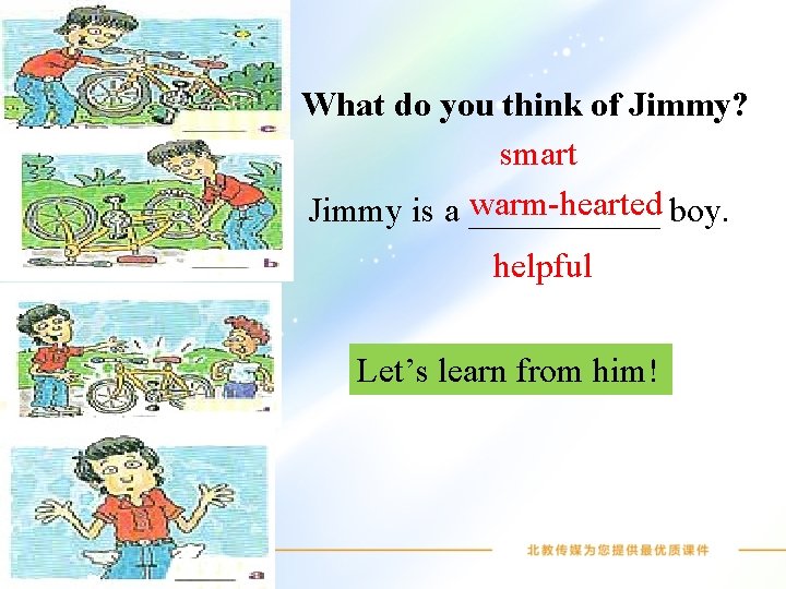 What do you think of Jimmy? smart warm-hearted boy. Jimmy is a ______ helpful