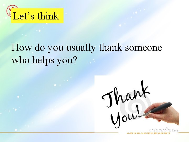 Let’s think How do you usually thank someone who helps you? 