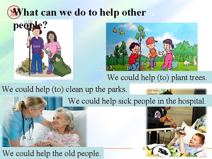 What can we do to help other people? We could help (to) plant trees.