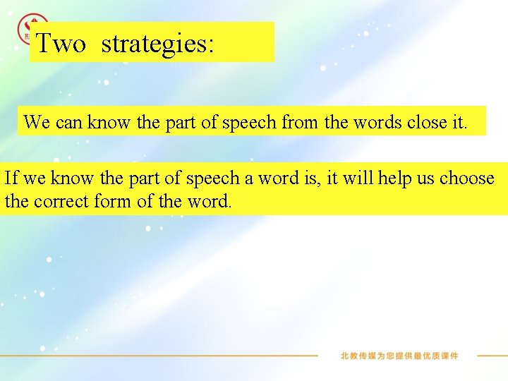 Two strategies: We can know the part of speech from the words close it.