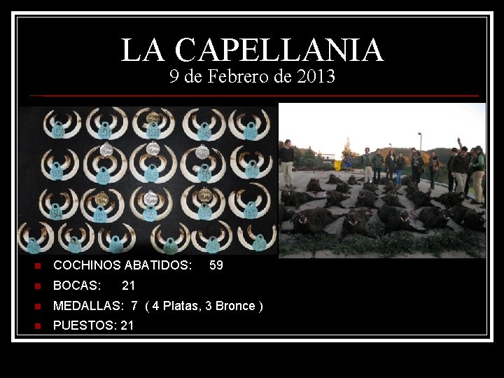 LA CAPELLANIA 9 de Febrero de 2013 n COCHINOS ABATIDOS: 59 n BOCAS: n LA CAPELLANIA 9 de Febrero de 2013 n COCHINOS ABATIDOS: 59 n BOCAS: n