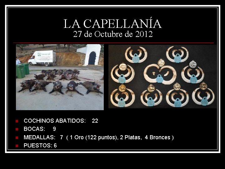 LA CAPELLANÍA 27 de Octubre de 2012 n n COCHINOS ABATIDOS: 22 BOCAS: 9