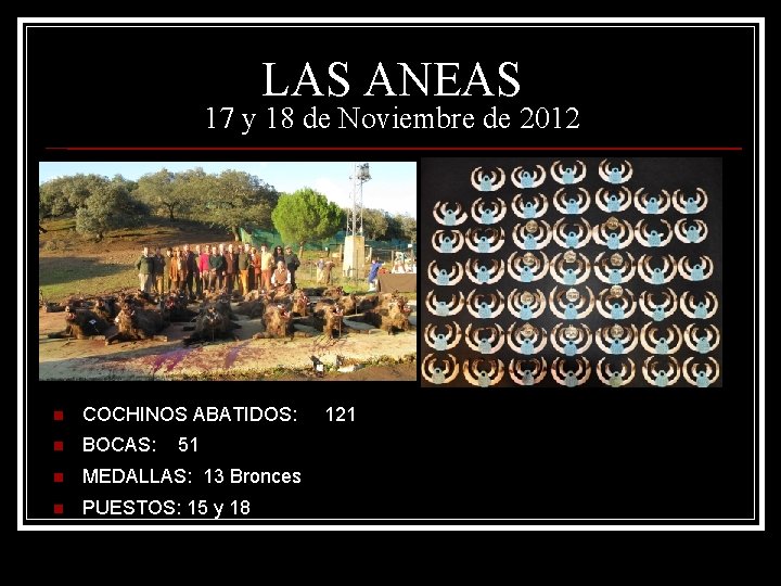 LAS ANEAS 17 y 18 de Noviembre de 2012 n COCHINOS ABATIDOS: n BOCAS: