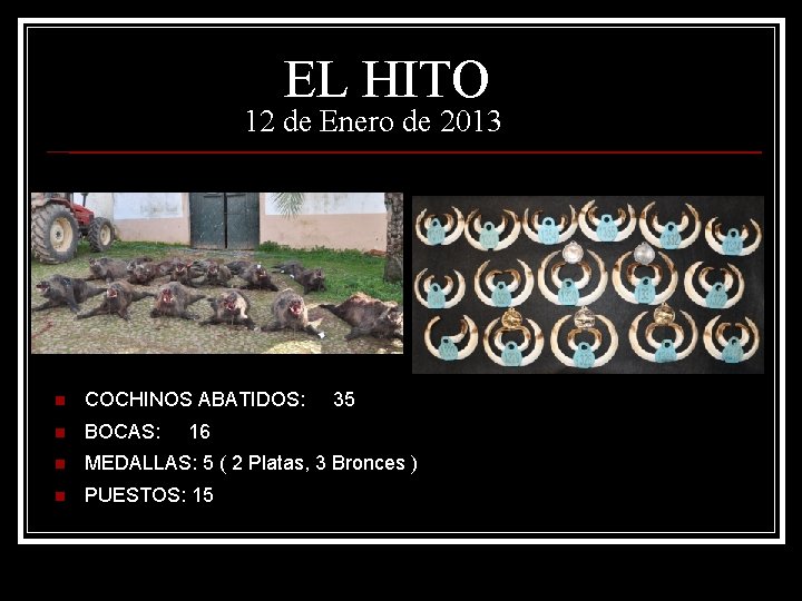 EL HITO 12 de Enero de 2013 n COCHINOS ABATIDOS: 35 n BOCAS: n EL HITO 12 de Enero de 2013 n COCHINOS ABATIDOS: 35 n BOCAS: n