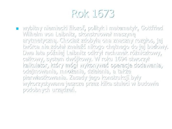 Rok 1673 n wybitny niemiecki filozof, polityk i matematyk, Gottfried Wilhelm von Leibnitz, skonstruował