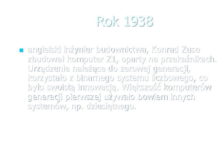 Rok 1938 n angielski inżynier budownictwa, Konrad Zuse zbudował komputer Z 1, oparty na