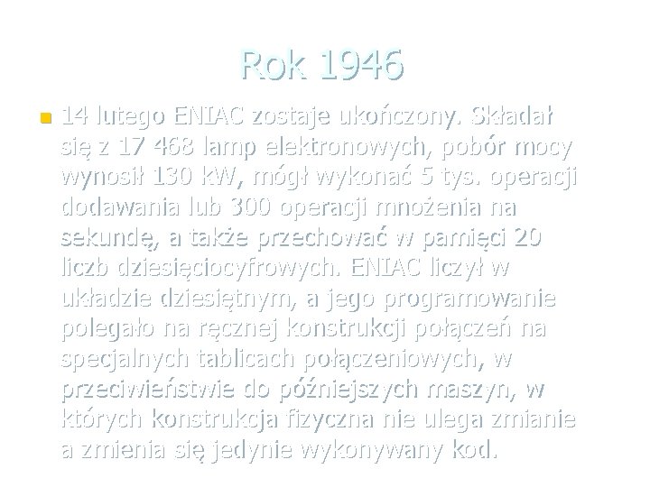 Rok 1946 n 14 lutego ENIAC zostaje ukończony. Składał się z 17 468 lamp