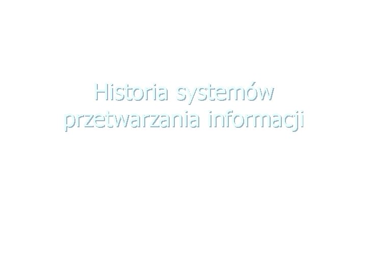 Historia systemów przetwarzania informacji 