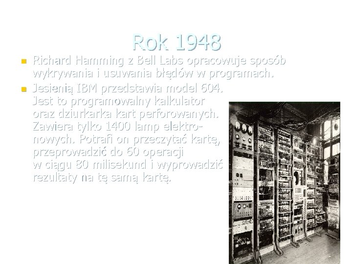 Rok 1948 n n Richard Hamming z Bell Labs opracowuje sposób wykrywania i usuwania