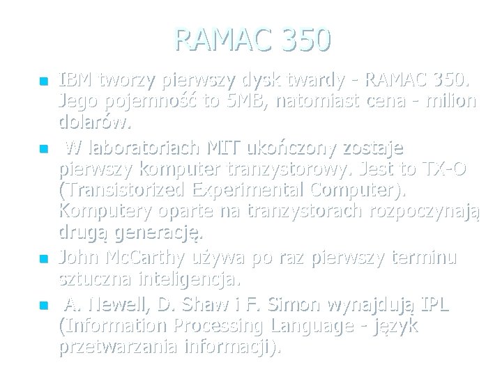 RAMAC 350 n n IBM tworzy pierwszy dysk twardy - RAMAC 350. Jego pojemność